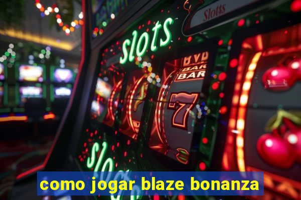 como jogar blaze bonanza